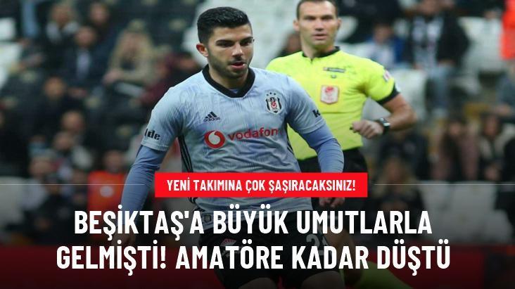 Beşiktaş’a büyük umutlarla gelmişti! Amatöre kadar düştü