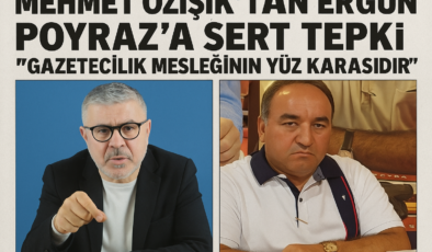 Mehmet Özışık’tan Ergün Poyraz’a Sert Tepki: “Gazetecilik Mesleğinin Yüz Karasıdır”